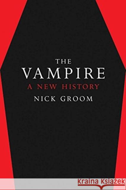 The Vampire: A New History Nick Groom 9780300254839