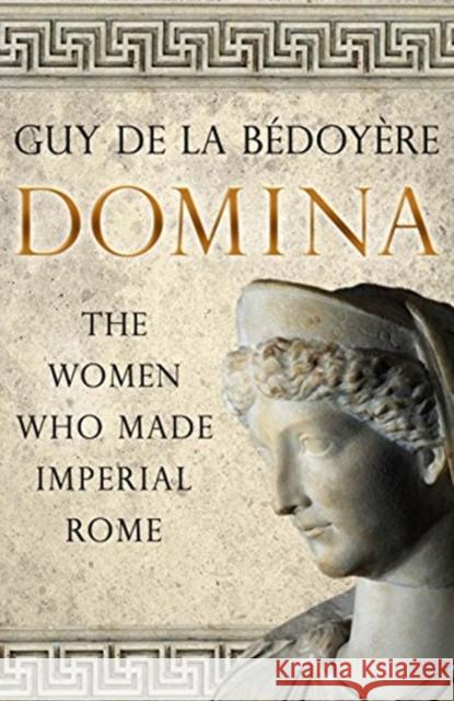 Domina: The Women Who Made Imperial Rome de la B 9780300254846 Yale University Press