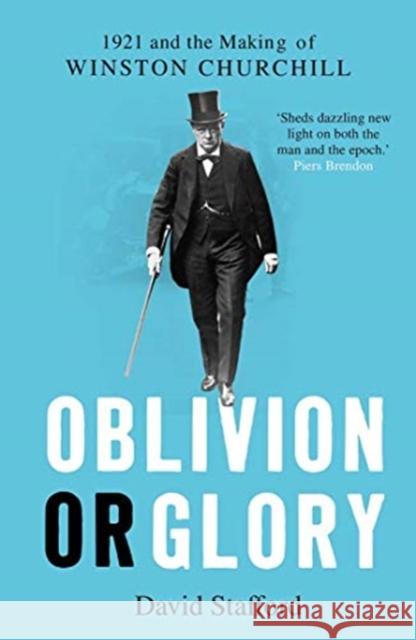 Oblivion or Glory: 1921 and the Making of Winston Churchill David Stafford 9780300254969 Yale University Press