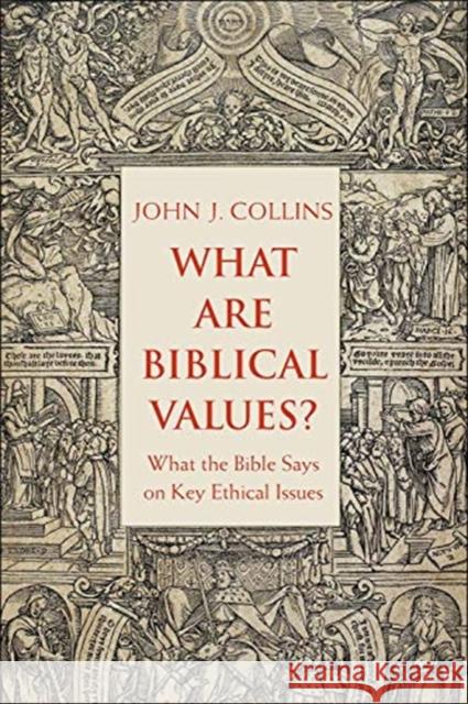 What Are Biblical Values?: What the Bible Says on Key Ethical Issues John Collins 9780300255218 Yale University Press