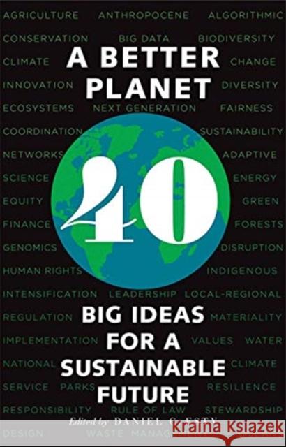 A Better Planet: Forty Big Ideas for a Sustainable Future Daniel C. Esty Ingrid C. Burke 9780300255225