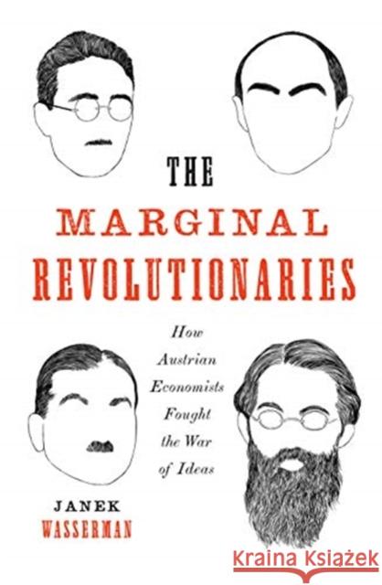 The Marginal Revolutionaries: How Austrian Economists Fought the War of Ideas Janek Wasserman 9780300255409