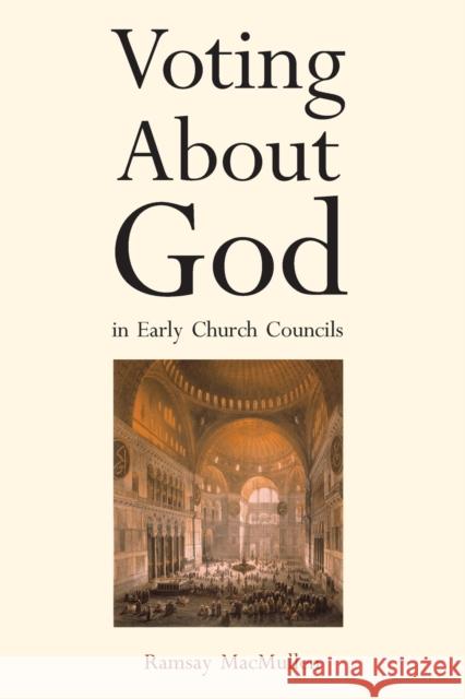 Voting about God in Early Church Councils Ramsay MacMullen 9780300255416