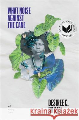 What Noise Against the Cane: Volume 115 Bailey, Desiree C. 9780300256536 Yale University Press