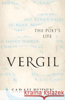 Vergil: The Poet's Life Sarah Ruden 9780300256611 Yale University Press