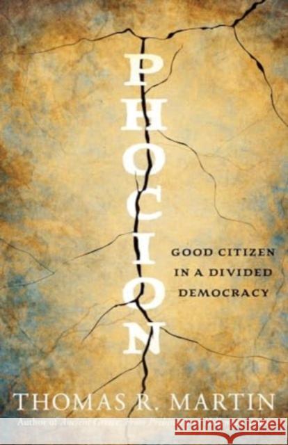Phocion: Good Citizen in a Divided Democracy Thomas R. Martin 9780300256635