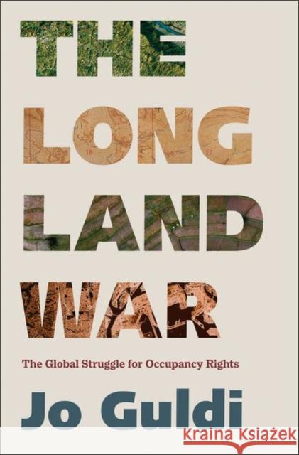 The Long Land War: The Global Struggle for Occupancy Rights Jo Guldi 9780300256680 Yale University Press