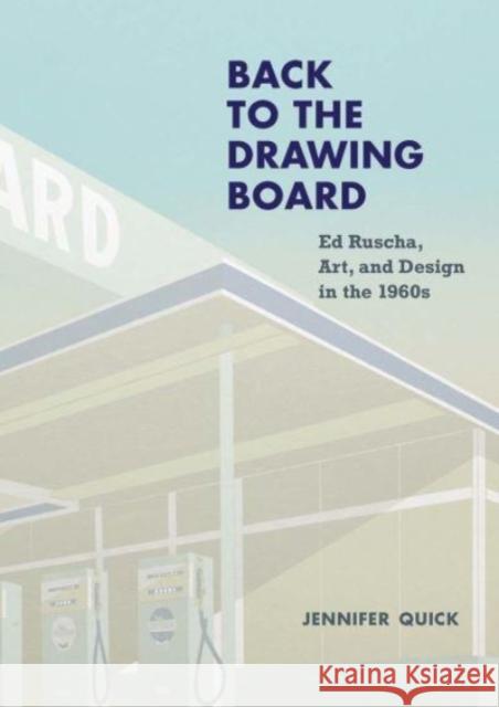 Back to the Drawing Board: Ed Ruscha, Art, and Design in the 1960s Jennifer Quick 9780300256925 Yale University Press
