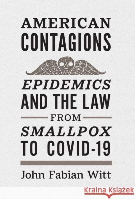 American Contagions: Epidemics and the Law from Smallpox to Covid-19 Witt, John Fabian 9780300257274 Yale University Press