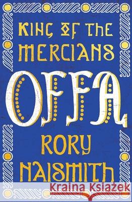 Offa: King of the Mercians Rory Naismith 9780300257465