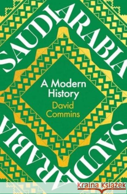 Saudi Arabia: A Modern History David Commins 9780300258059