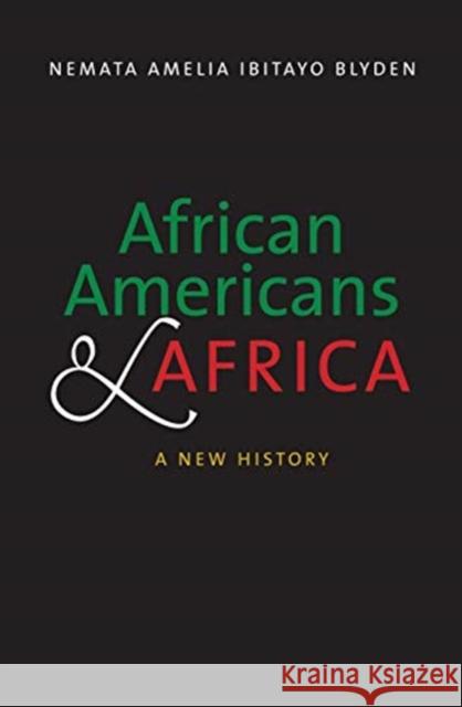 African Americans and Africa: A New History Nemata Amelia Ibitayo Blyden 9780300258523