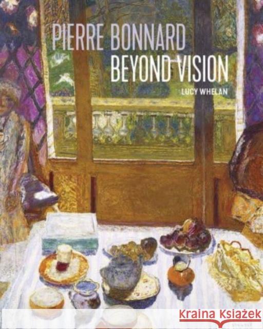 Pierre Bonnard Beyond Vision Lucy Whelan 9780300258868 Yale University Press