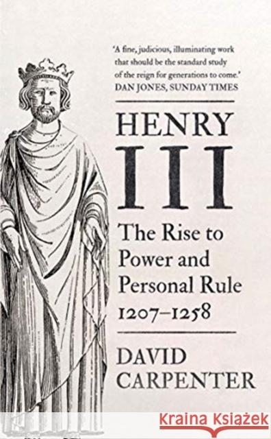 Henry III: The Rise to Power and Personal Rule, 1207-1258 David Carpenter 9780300259193