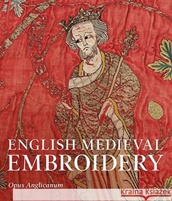 English Medieval Embroidery: Opus Anglicanum Clare Browne Glyn Davies M. A. Michael 9780300259988 Yale University Press
