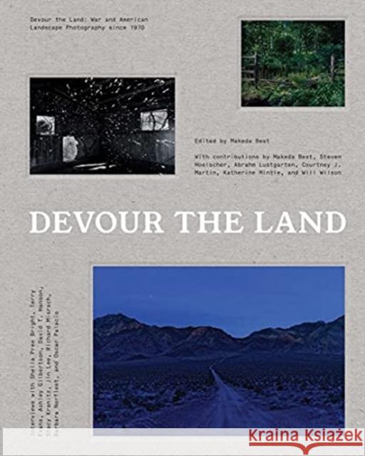 Devour the Land: War and American Landscape Photography Since 1970 Best, Makeda 9780300260083 Yale University Press