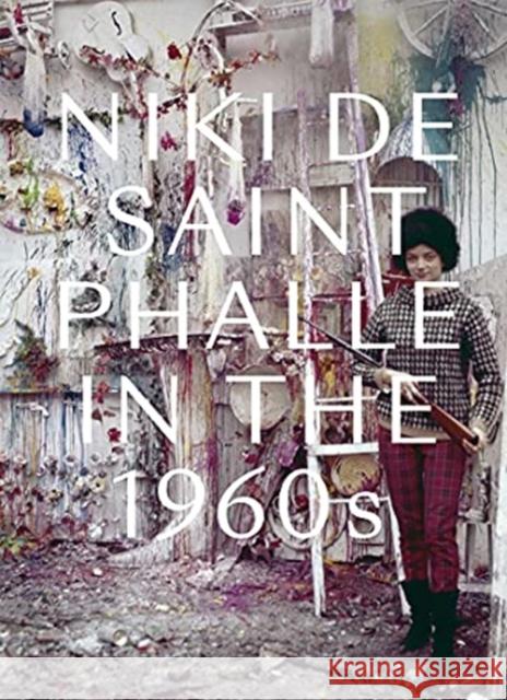Niki de Saint Phalle in the 1960s Jill Dawsey Michelle White Amelia Jones 9780300260106 Menil Foundation