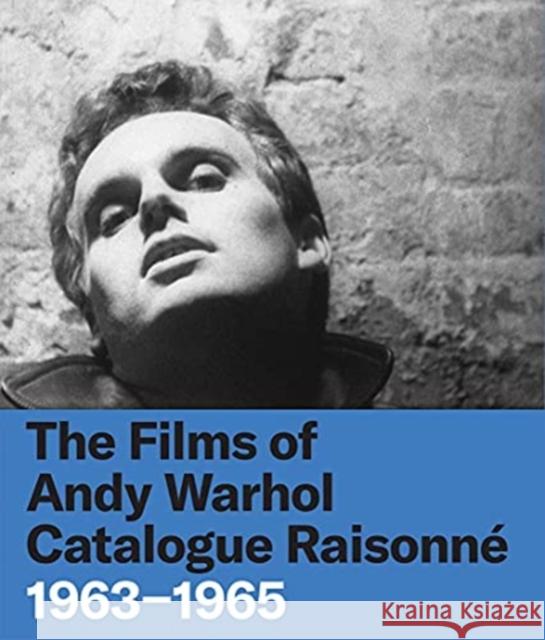 The Films of Andy Warhol Catalogue Raisonne: 1963-1965 John Hanhardt Bruce Jenkins Tom Kalin 9780300260113 Whitney Museum of American Art