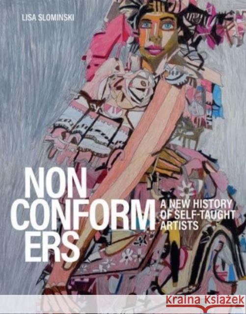 Nonconformers: A New History of Self-Taught Artists Slominski, Lisa 9780300260229 Yale University Press