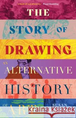 The Story of Drawing: An Alternative History of Art Susan Owens 9780300260472 