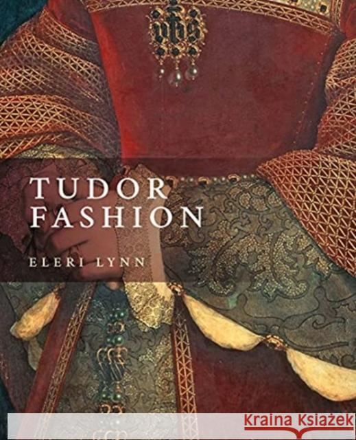 Tudor Fashion Eleri Lynn 9780300260588 Yale University Press