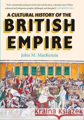 A Cultural History of the British Empire MacKenzie, John 9780300260786