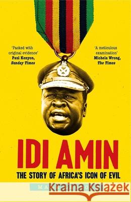 IDI Amin: The Story of Africa's Icon of Evil Mark Leopold 9780300260885 Yale University Press