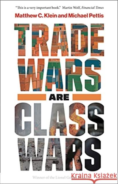 Trade Wars Are Class Wars: How Rising Inequality Distorts the Global Economy and Threatens International Peace Matthew C. Klein Michael Pettis 9780300261448