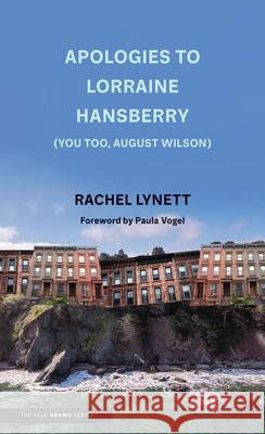 Apologies to Lorraine Hansberry (You Too, August Wilson) Lynett, Rachel 9780300261462 YALE UNIVERSITY PRESS