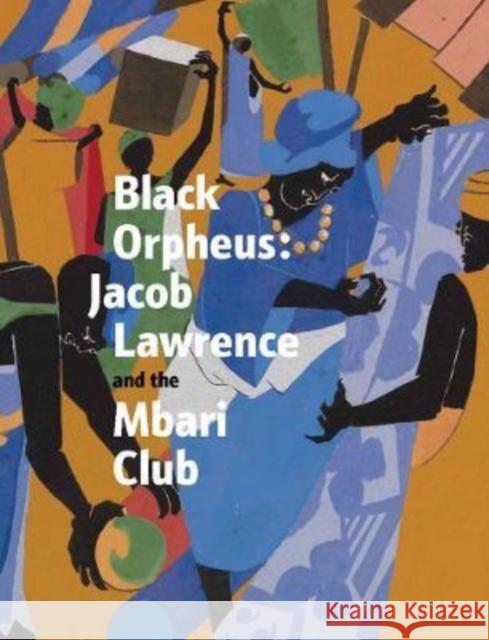 Black Orpheus: Jacob Lawrence and the Mbari Club Gant, Kimberli 9780300263176 Yale University Press