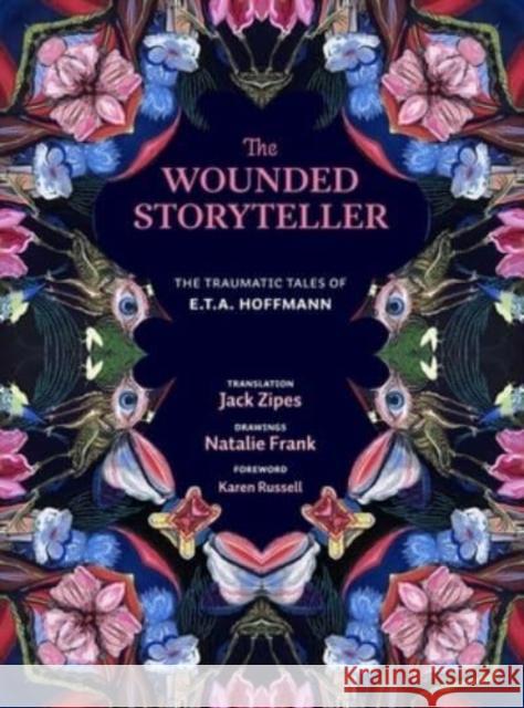 The Wounded Storyteller: The Traumatic Tales of E. T. A. Hoffmann Hoffmann, E. T. a. 9780300263190 Yale University Press