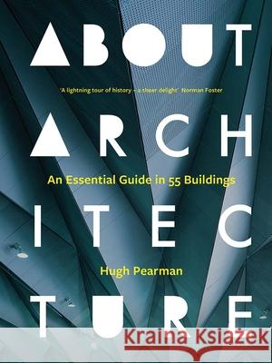 About Architecture: An Essential Guide in 55 Buildings Pearman, Hugh 9780300263442