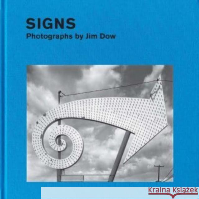 Signs: Photographs by Jim Dow Jim Dow April M. Watson 9780300264012 Nelson Atkins