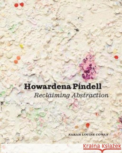 Howardena Pindell: Reclaiming Abstraction Cowan, Sarah Louise 9780300264296