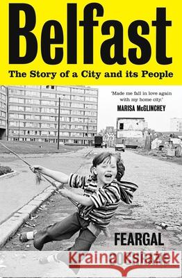 Belfast: The Story of a City and its People Feargal Cochrane 9780300264449