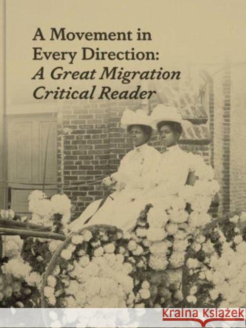 A Movement in Every Direction: A Great Migration Critical Reader Jessica Bell Brown Ryan N. Dennis 9780300264463