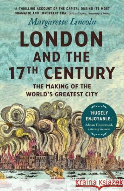 London and the Seventeenth Century: The Making of the World's Greatest City Lincoln, Margarette 9780300264746 Yale University Press