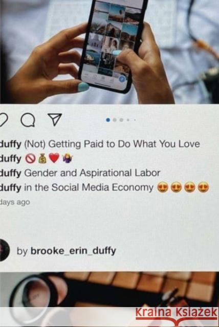 (Not) Getting Paid to Do What You Love: Gender and Aspirational Labor in the Social Media Economy Duffy, Brooke Erin 9780300264753 Yale University Press