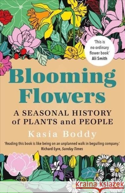 Blooming Flowers: A Seasonal History of Plants and People Boddy, Kasia 9780300264791