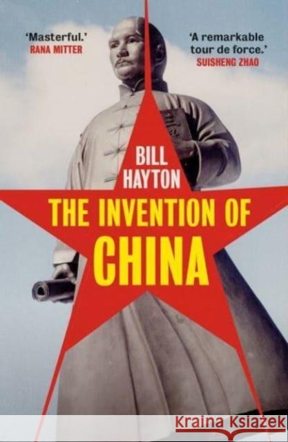 The Invention of China Bill Hayton 9780300264807 Yale University Press