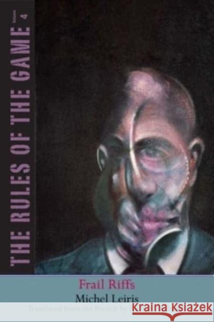 Frail Riffs: The Rules of the Game, Volume 4 Michel Leiris 9780300264852