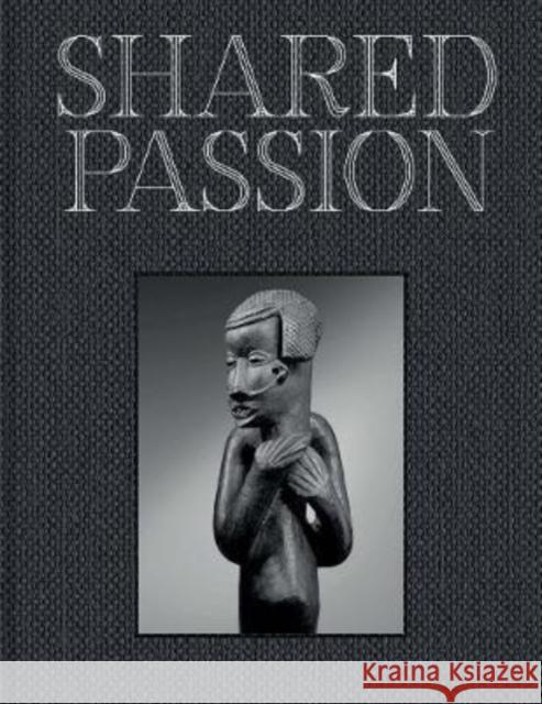 Shared Passion: An African Art Collection Built in the Xxist Century Claessens, Bruno 9780300267013 YALE UNIVERSITY PRESS