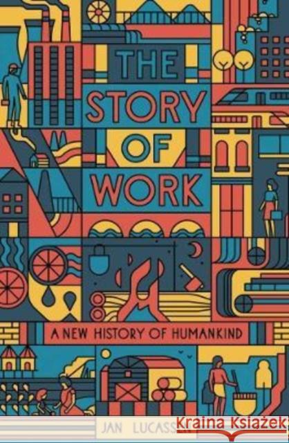 The Story of Work: A New History of Humankind Lucassen, Jan 9780300267068