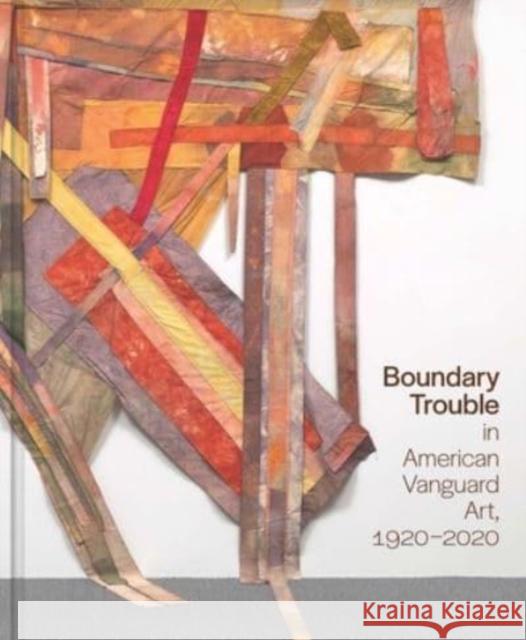 Boundary Trouble in American Vanguard Art, 1920-2020: Volume 84 Cooke, Lynne 9780300267112