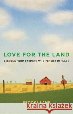 Love for the Land: Lessons from Farmers Who Persist in Place Lamb, Brooks 9780300267440 Yale University Press