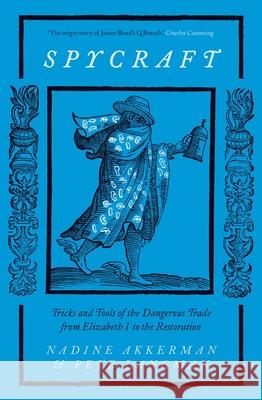 Spycraft: Tricks and Tools of the Dangerous Trade from Elizabeth I to the Restoration Pete Langman 9780300267549 Yale University Press