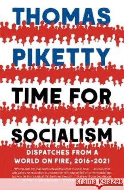 Time for Socialism: Dispatches from a World on Fire, 2016-2021 Thomas Piketty 9780300268126