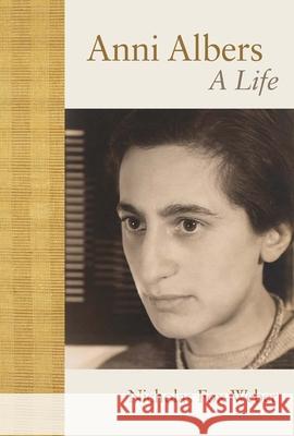 Anni Albers: A Life Nicholas Fox Weber 9780300269376 Yale University Press