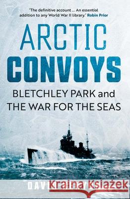 Arctic Convoys: Bletchley Park and the War for the Seas David Kenyon 9780300269444 Yale University Press