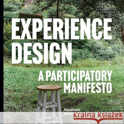 Experience Design: A Participatory Manifesto Abraham Burickson Ellen Lupton Erica Holeman 9780300269475 Yale University Press